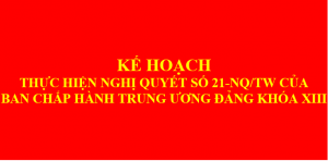 Kế hoạch thực hiện Nghị quyết số 21-NQ/TW của BCH Trung ương Đảng khóa XIII về tăng cường củng cố, xây dựng tổ chức cơ sở đảng và nâng cao chất lượng đội ngũ đảng viên trong giai đoạn mới.