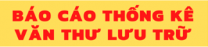 BÁO CÁO THỐNG KÊ CÔNG TÁC VĂN THƯ LƯU TRỮ NĂM 2022