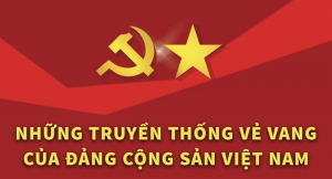 NHỮNG TRUYỀN THỐNG VẺ VANG CỦA ĐẢNG CỘNG SẢN VIỆT NAM