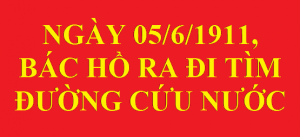 Ngày 05/6/1911, Bác Hồ ra đi tìm đường cứu nước