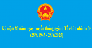 Kỷ niệm 80 năm ngày truyền thống ngành Tổ chức nhà nước (28/8/1945-28/8/2025)