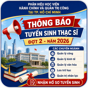 Tuyển sinh thạc sĩ chuyên ngành: Quản lý công, Quản lý kinh tế, Quản lý văn hóa, Lưu trữ học, Quản trị nhân lực.