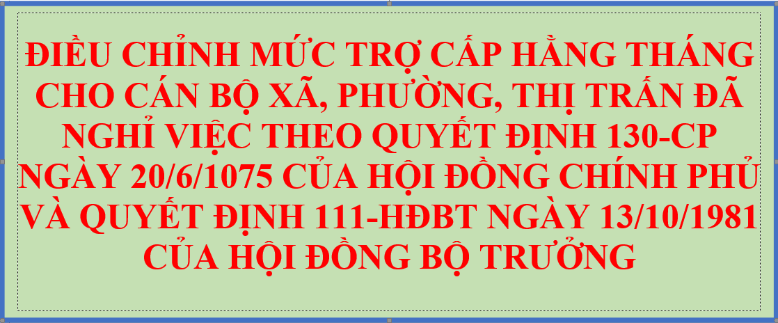 Hướng dẫn thực hiện điều chỉnh mức trợ cấp hằng tháng từ ngày 01 tháng 01 năm 2022 đối với cán bộ xã, phường, thị trấn đã nghỉ việc