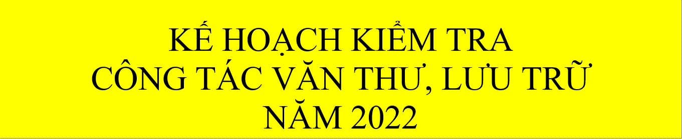 Kế hoạch kiểm tra công tác văn thư, lưu trữ năm 2022