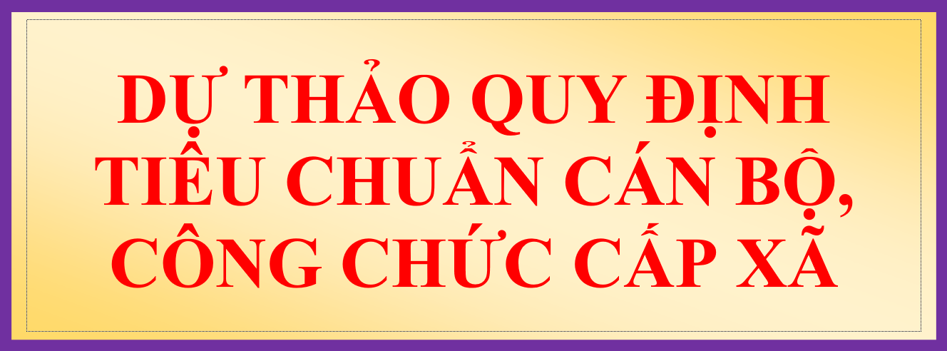 Lấy ý kiến dự thảo Quy định tiêu chuẩn cán bộ, công chức cấp xã trên địa bàn tỉnh Bình Định.