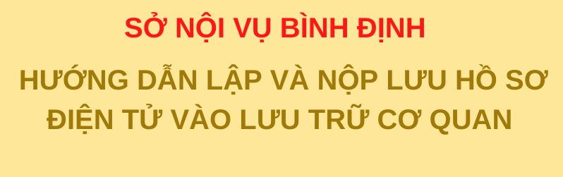 HƯỚNG DẪN LẬP  VÀ NỘP LƯU HỒ SƠ ĐIỆN TỬ VÀO LƯU TRỮ CƠ QUAN TRÊN HỆ THỐNG VĂN PHÒNG ĐIỆN TỬ