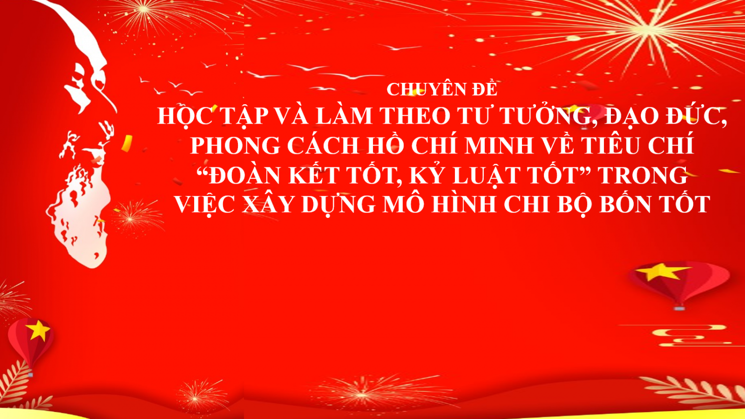 Học tập và làm theo tư tưởng, đạo đức, phong cách Hồ Chí Minh về tiêu chí “đoàn kết tốt, kỷ luật tốt” trong việc xây dựng mô hình Chi bộ bốn tốt