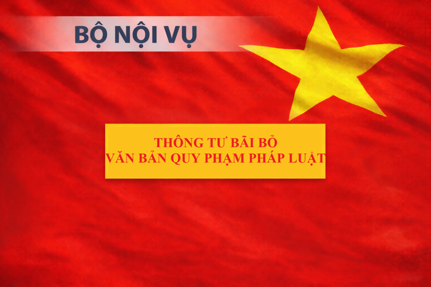 Bộ Nội vụ ban hành Thông tư bãi bỏ 12 văn bản quy phạm pháp luật.